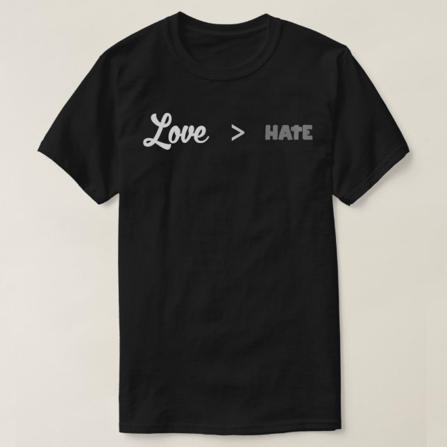 love greater than hate  T-Shirt (Design Front)