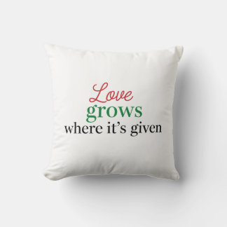 "Love Grows Where It's Given" Cushion