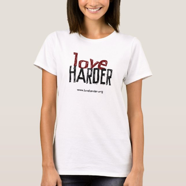 Love Harder (with URL) T-Shirt (Front)