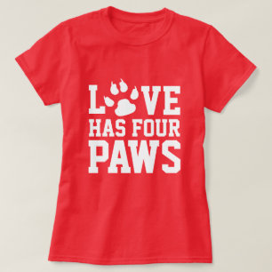 Love Has Four Paws Dog Themed T-Shirt