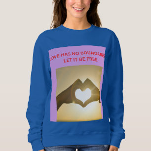 LOVE HAS NO BOUNDARIES LET IT BE FREE SWEATSHIRT