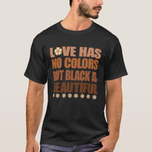 Love Has No Colours But Black is Beautiful Afro Pr T-Shirt