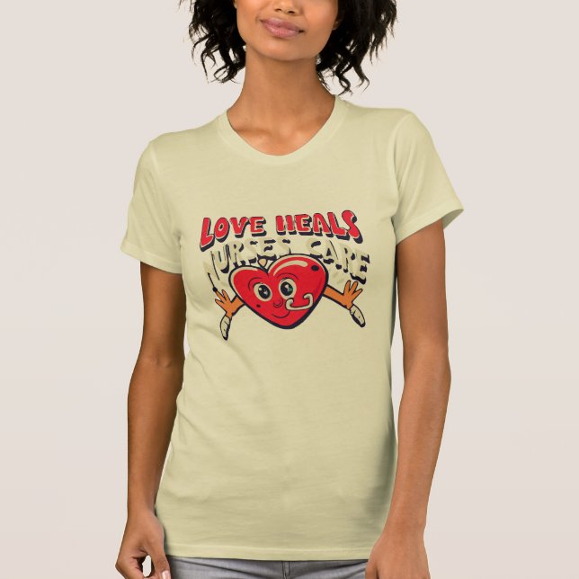 Love Heals, Home Health Nurse T-Shirt (Front)