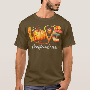 Love Healthcare Worker Pumpkin Fall Autumn Thanksg T-Shirt