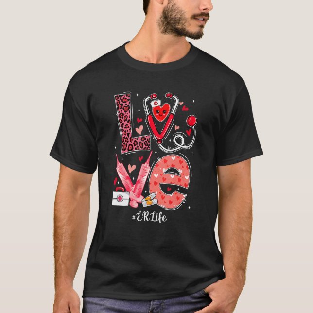Love Heart Stethoscope Er Life Funny Nurse Valenti T-Shirt (Front)