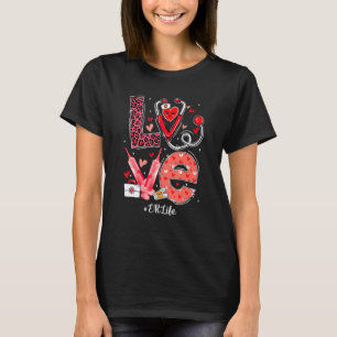 LOVE Heart Stethoscope ER Life  Nurse Valentines D T-Shirt