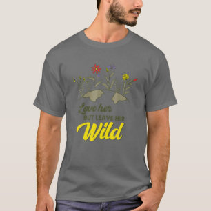 Love Her But Leave Her Wild Nature Lovers T-Shirt