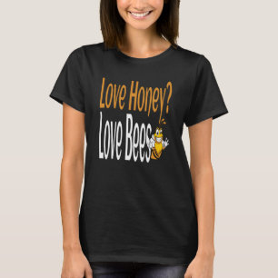 Love Honey Love Bees Humourous Honey Beekeeping Qu T-Shirt