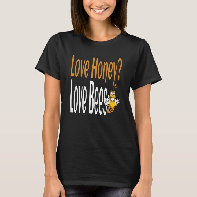 Love Honey Love Bees Humourous Honey Beekeeping Qu T-Shirt (Front)