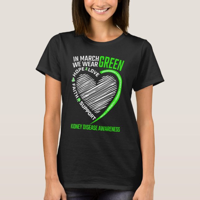 Love Hope Faith March We Wear Green Kidney Disease T-Shirt (Front)