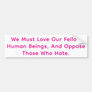 Love Humans Oppose Hate Hankamer Artjunkhaus Peace Bumper Sticker