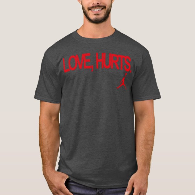 Love Hurts funny T-Shirt (Front)