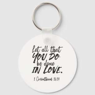 Love in Action - 1 Corinthians 16:14 Inspirational Key Ring