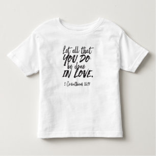 Love in Action - 1 Corinthians 16:14 Inspirational Toddler T-Shirt