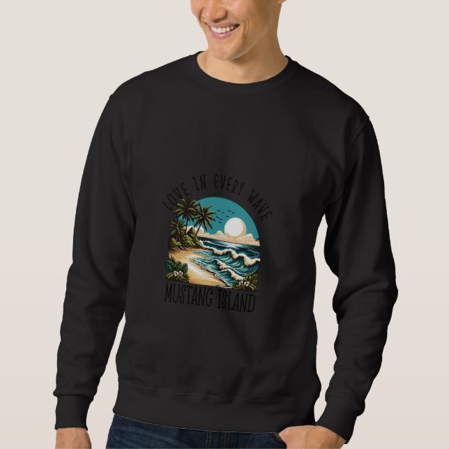 Love in every wave  Mustang Island Sweatshirt (Front)