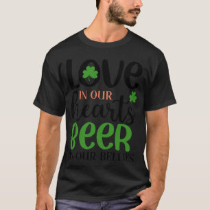Love in our hearts beer in our bellies T-Shirt