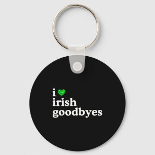 Love irish goodbye funny st patricks day irish key ring