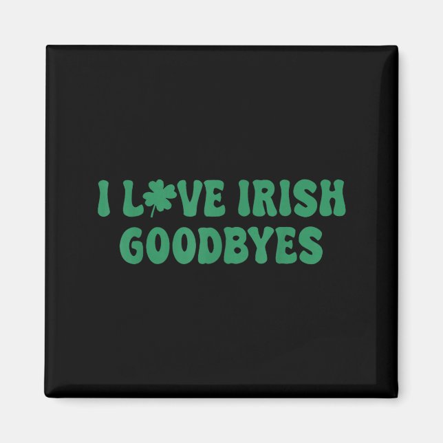 Love irish goodbyes shamrock st patricks day magnet (Front)