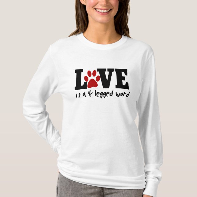 Love is a 4 legged word T-Shirt (Front)