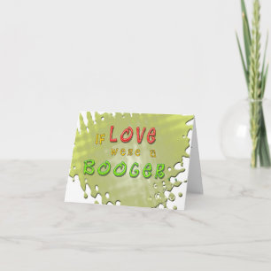 Love is a Booger Funny Greeting Card