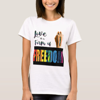 Love Is a Form of Freedom Pride  T-Shirt