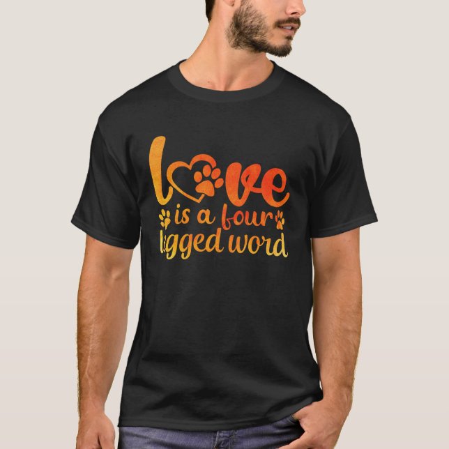 Love Is A Four Legged Word  1 T-Shirt (Front)
