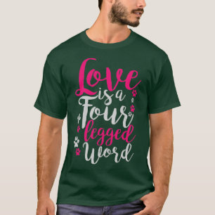 Love is a four legged word For Cat lovers Dog Love T-Shirt