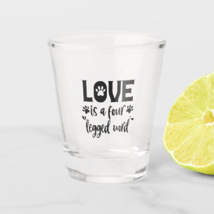 Love is a Four-legged Word Funny Dog Cat Lovers Shot Glass