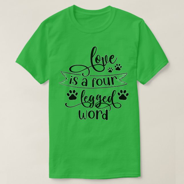 Love is a four legged Word T-Shirt (Design Front)