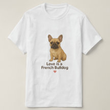 Love is a French Bulldog – Cute Realistic Frenchie