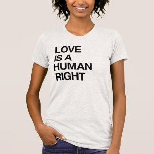 LOVE IS A HUMAN RIGHT T-Shirt