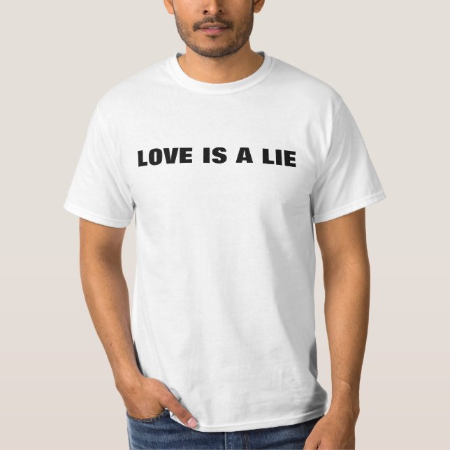 love is a lie T-Shirt (Front)