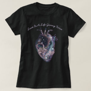 Love Is A Life Giving Force T-Shirt