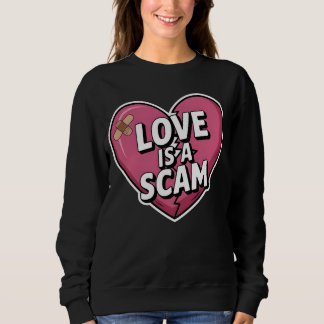 Love Is a Scam Anti Valentine Heart Sweatshirt