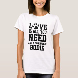 Love Is All You Need And A Dog Named Personalised T-Shirt