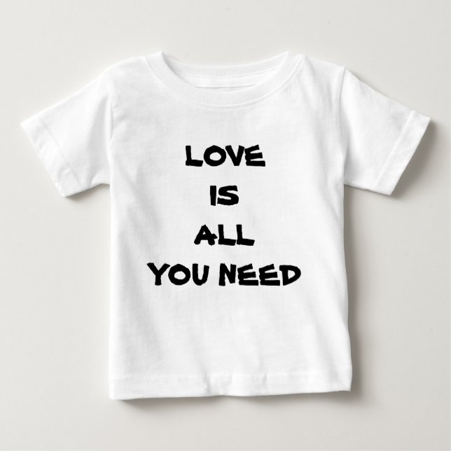 Love Is All You Need Baby T-Shirt (Front)