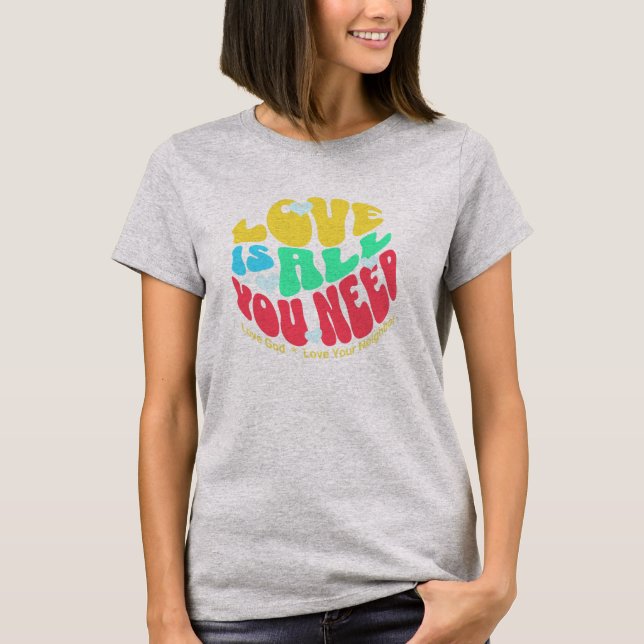 Love is All You Need shirt (Front)