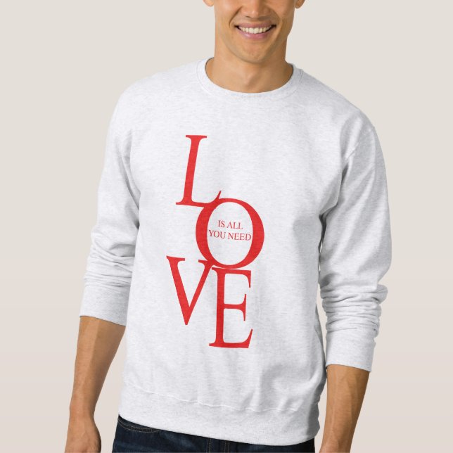 Love is all you need sweatshirt (Front)