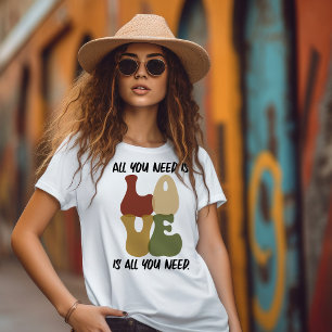 Love is all you need T-Shirt