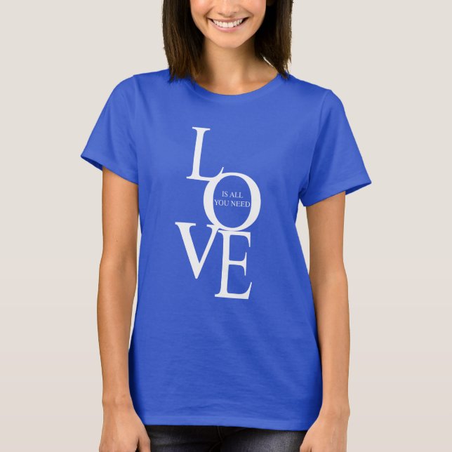 Love is all you need T-Shirt (Front)