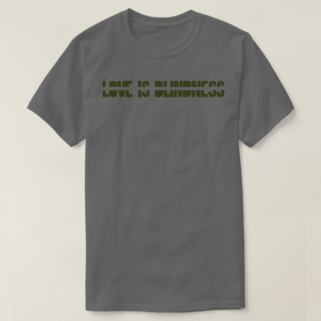 Love is Blindness green T-Shirt (Design Front)