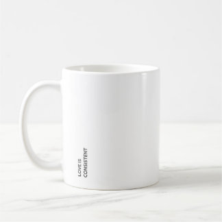 Love is Consistent  Coffee Mug