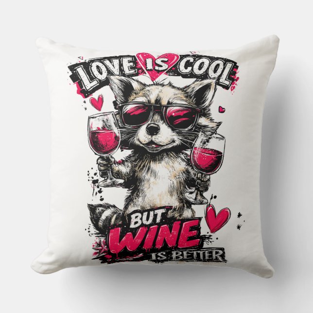 Love Is Cool But Wine Is Better Racoon Cushion (Front)