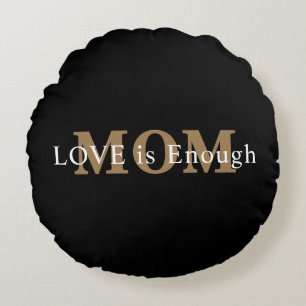 LOVE Is Enough Gift for Mum Round Cushion