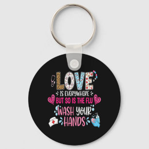 Love is Everywhere But is The Flu Wash Hands Nurse Key Ring