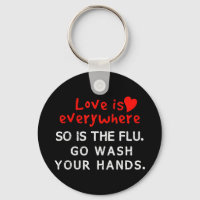 Love is Everywhere So Is The flu Wash Your Hands T