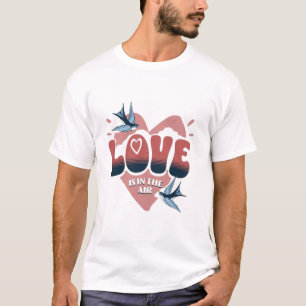Love is in air t-shirt