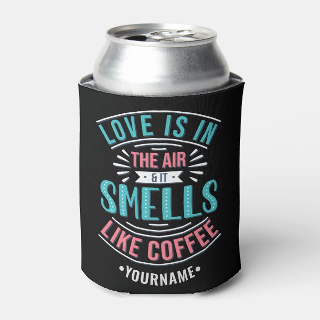 Love Is in the Air and It Smells Like Coffee Can Cooler (Can Front)