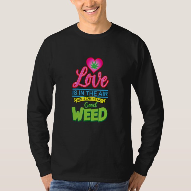 Love Is In The Air And Smells Like Good Weed Funny T-Shirt (Front)