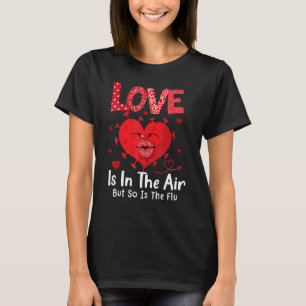 Love Is In The Air But So Is The Flu Forever Love T-Shirt